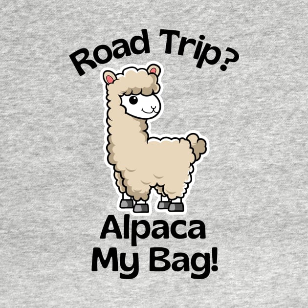 Road Trip? Alpaca My Bag - Alpaca Pun by Allthingspunny